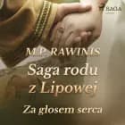 Saga rodu z Lipowej 7: Za głosem serca af Marian Piotr Rawinis