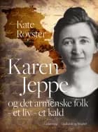Karen Jeppe og det armenske folk - et liv - et kald af Kate Royster