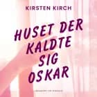 Huset der kaldte sig Oskar af Kirsten Kirch