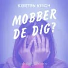 Mobber de dig? af Kirsten Kirch