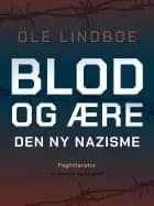 Blod og ære. Den ny nazisme af Ole Lindboe