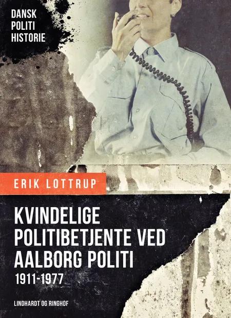 Kvindelige politibetjente ved Aalborg Politi 1911-1977 af Erik Lottrup