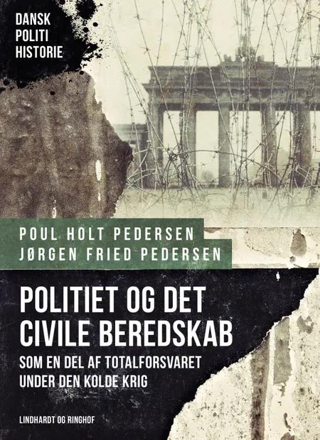 Politiet og det civile beredskab som en del af totalforsvaret under Den kolde krig af Jørgen Fried Pedersen