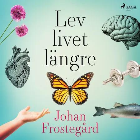 Lev livet längre af Johan Frostegård