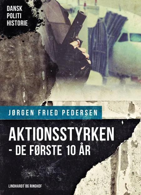 Aktionsstyrken - de første 10 år af Jørgen Fried Pedersen