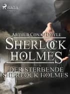 Der sterbende Sherlock Holmes af Arthur Conan Doyle