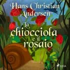 La chiocciola e il rosaio af Hans Christian Andersen