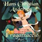 Il ragazzaccio af Hans Christian Andersen