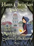 Das kleine Mädchen mit den Schwefelhölzern af Hans Christian Andersen