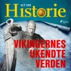 Vikingernes ukendte verden af Alt om Historie
