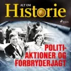 Politiaktioner og forbryderjagt af Alt Om Historie