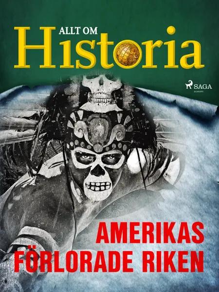 Amerikas förlorade riken af Allt Om Historia