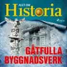 Gåtfulla byggnadsverk af Allt Om Historia
