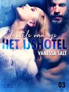 Het IJshotel 3: Sleutels van ijs - erotische verhaal af Vanessa Salt
