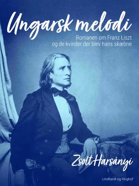 Ungarsk melodi. Romanen om Franz Liszt og de kvinder der blev hans skæbne af Zsolt Harsányi