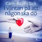 I väntan på att någon ska dö af Carin Ritzén Sick