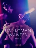 Handyman Wanted Part 2 - Erotic Short Story af Christina Tempest