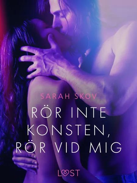 Rör inte konsten, rör vid mig - erotisk novell af Sarah Skov