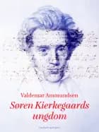 Søren Kierkegaards ungdom af Valdemar Ammundsen