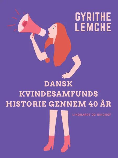 Dansk Kvindesamfunds historie gennem 40 år af Gyrithe Lemche