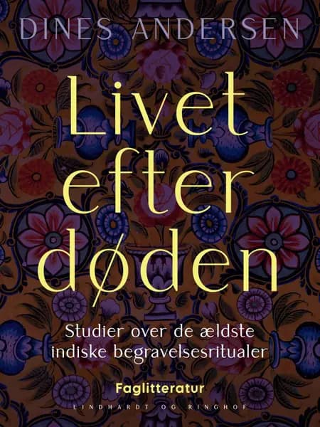 Livet efter døden. Studier over de ældste indiske begravelsesritualer af Dines Andersen