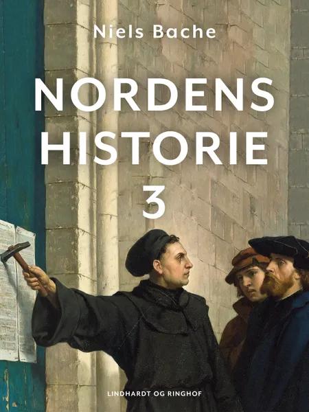 Nordens historie. Bind 3 af Niels Bache