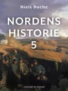 Nordens historie. Bind 5 af Niels Bache