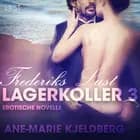 Lagerkoller 3 - Frederiks Lust: Erotische Novelle af Ane-Marie Kjeldberg