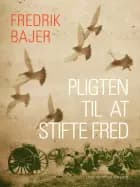 Pligten til at stifte fred af Fredrik Bajer
