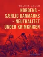 Nordens - særlig Danmarks - neutralitet under Krimkrigen af Fredrik Bajer