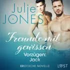 Freunde mit gewissen Vorzügen: Jack - Erotische Novelle af Julie Jones