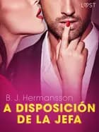 A disposición de la jefa - una novela corta erótica af B. J. Hermansson
