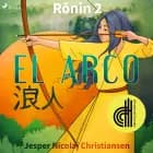Ronin 2 - El arco - Dramatizado af Jesper Nicolaj Christiansen