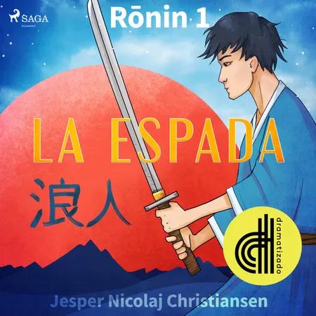 Ronin 1 - La espada - Dramatizado af Jesper Nicolaj Christiansen