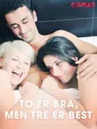 To er bra, men tre er best af Cupido