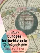 Europas kulturhistorie. Bind 1 af Gustav Bang