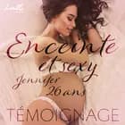 Enceinte et sexy : Jennifer, 26 ans - Un témoignage érotique af Agnès Peureu