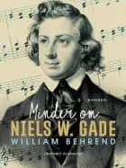 Minder om Niels W. Gade af William Behrend