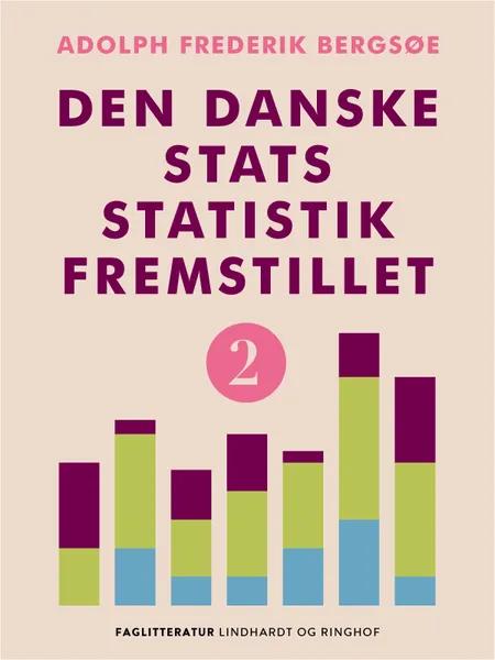 Den danske stats statistik fremstillet. Bind 2 af Adolph Frederik Bergsøe