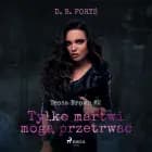 Tylko martwi mogą przetrwać af D. B. Foryś