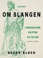 Om slangen. I Grækenland, Egypten og Italien af Oscar Bloch