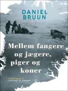 Mellem fangere og jægere, piger og koner af Daniel Bruun