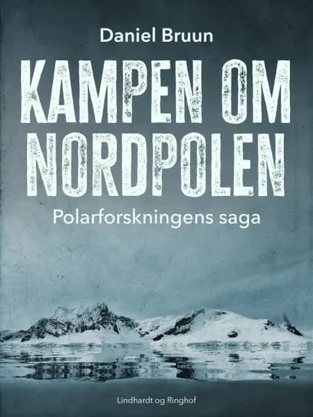 Kampen om Nordpolen. Polarforskningens saga af Daniel Bruun