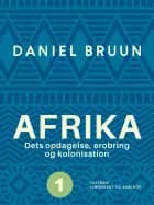 Afrika. Dets opdagelse, erobring og kolonisation. Bind 1 af Daniel Bruun