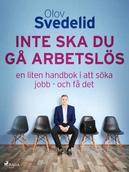 Inte ska du gå arbetslös: en liten handbok i att söka jobb - och få det af Olov Svedelid