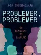 Problemer, problemer. Om menneske og samfund af Per Bregengaard