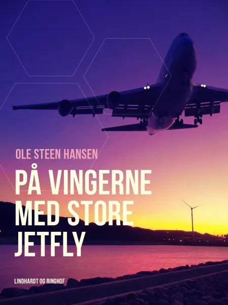 På vingerne med store jetfly af Ole Steen Hansen
