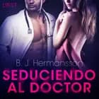 Seduciendo al doctor - Relato erótico af B. J. Hermansson