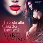 In coda alla Casa dei fantasmi - Breve racconto erotico af Marie Metso
