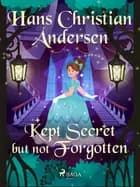 Kept Secret but not Forgotten af H.C. Andersen